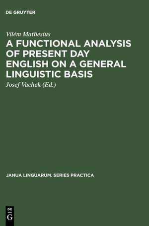 A Functional Analysis of Present Day English on a General Linguistic Basis de Vilém Mathesius