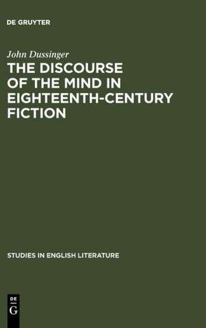 The Discourse of the Mind in Eighteenth-Century Fiction de John Dussinger