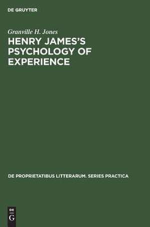 Henry James's Psychology of Experience: Innocence, Responsibility, and Renunciation in the Fiction of Henry James de Granville H. Jones