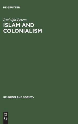 Islam and Colonialism: The Doctrine of Jihad in Modern History de Rudolph Peters