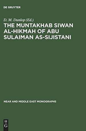 The Muntakhab Siwan Al-Hikmah of Abu Sulaiman As-Sijistani: Arabic Text, Introduction and Indices de D. M. Dunlop