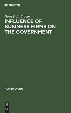 Influence of Business Firms on the Government: An Investigation of the Distribution of Influence in Society de Geert P. Braam