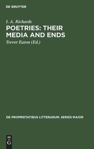 Poetries: Their Media and Ends: A Collection of Essays by I. A. Richards published to Celebrate his 80th Birthday de Ivor A. Richards