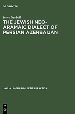 The Jewish Neo-Aramaic Dialect of Persian Azerbaijan: Linguistic Analysis and Folkloristic Texts de Irene Garbell