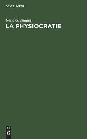 La Physiocratie: Théorie générale du développement économique de René Grandamy