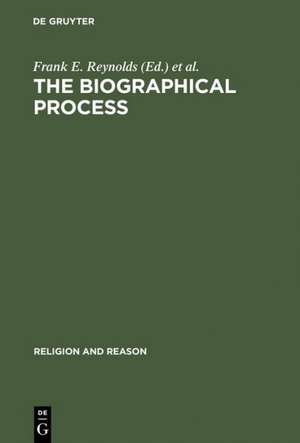 The Biographical Process: Studies in the History and Psychology of Religion de Frank E. Reynolds