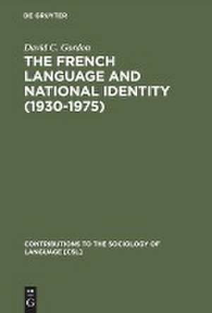 The French Language and National Identity (1930–1975) de David C. Gordon