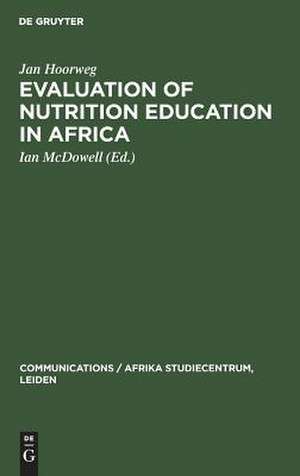 Evaluation of Nutrition Education in Africa: Community Research in Uganda, 1971 - 1972 de Jan Hoorweg