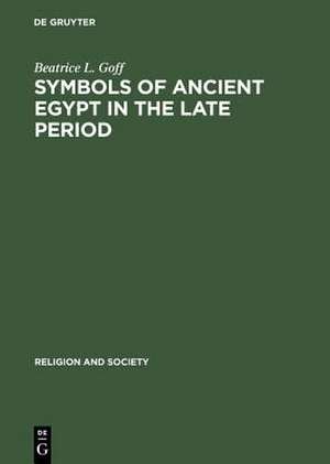 Symbols of Ancient Egypt in the Late Period: The Twenty-first Dynasty de Beatrice L. Goff