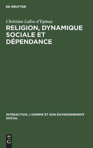 Religion, dynamique sociale et dépendance: Les mouvements protestants en Argentine et au Chili de Christian Lalive d'Epinay