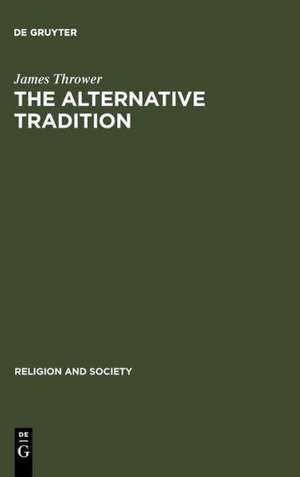 The Alternative Tradition: Religion and the Rejection of Religion in the Ancient World de James Thrower