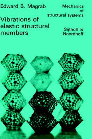 Vibrations of Elastic Structural Members de E.B. Magrab