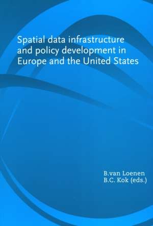 Spatial Data Infrastructure and Policy Development in Europe and the United States de B. van Loenen