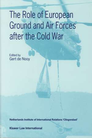 The Role of European Ground and Air Forces After the Cold War de Gert de Nooy