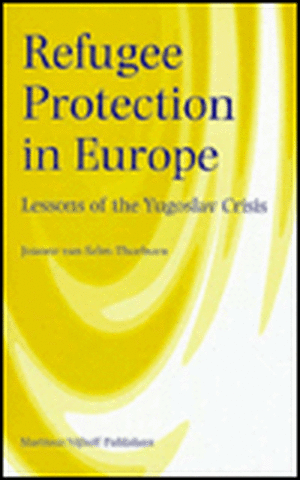 Refugee Protection in Europe: Lessons of the Yugoslav Crisis de Joanne van Selm-Thorburn