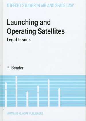 Launching & Operating Satellites, Legal Issues de R. Bender