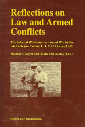 Reflections on Law and Armed Conflicts: The Selected Works on the Laws of War by the late Professor Colonel <i>G.I.A.C. Draper</i>, OBE de Hilaire McCoubrey