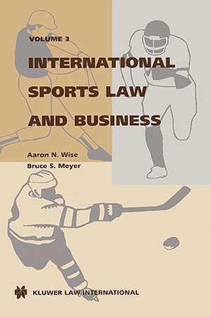 International Sports Law and Business, Volume 3 de Aaron N. Wise