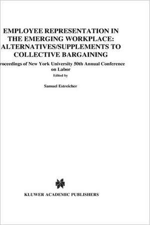 Employee Representation in the Emerging Workplace: Alternatives/Supplements to Collective Bargaining de Samuel Estreicher