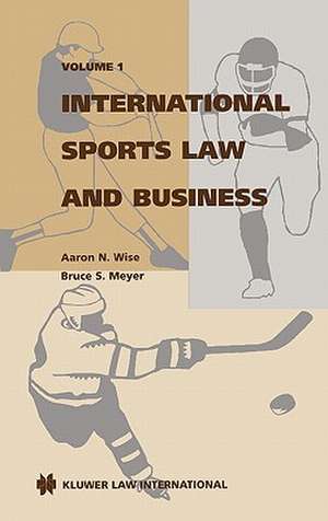 International Sports Law and Business, Volume 1 de Aaron N. Wise