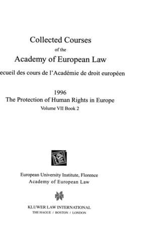 Collected Courses of the Academy of European Law/1996 Protection of Human Rights (Volume VII, Book 2) de Academy of European Law