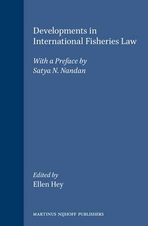 Developments in International Fisheries Law: With a Preface by Satya N. Nandan de Ellen Hey