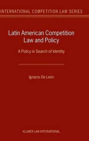 Latin American Competition Law and Policy: A Policy in Search of Identity de Ignacio De Leon