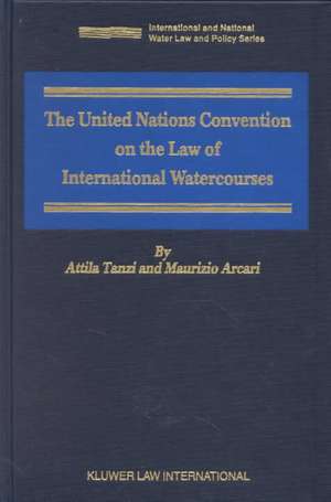 The United Nations Convention on the Law of International Watercourses: A Framework for Sharing de Attila Tanzi