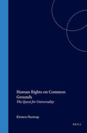 Human Rights on Common Grounds: The Quest for Universality de Kirsten Hastrup