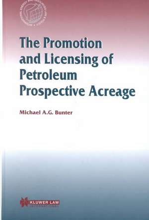 The Promotion and Licensing of Petroleum Prospective Acreage de Michael A. G. Bunter