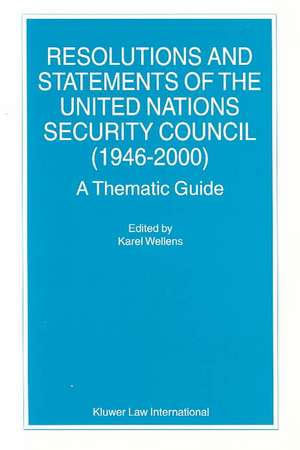 Resolutions and Statements of the United Nations Security Council (1946-2000): A Thematic Guide de Karel C. Wellens