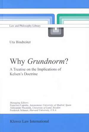 Why Grundnorm?: A Treatise on the Implications of Kelsen's Doctrine de Uta Bindreiter