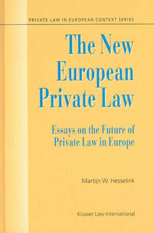 The New European Private Law, Essays on the Future of Private Law de Martijn Willem Hesselink