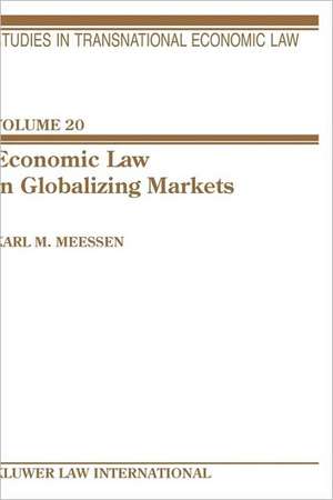 Economic Law in Globalizing Markets de Karl Matthias Meessen