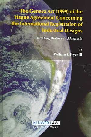 The Geneva ACT (1999) of the Hague Agreement Concerning the International Registration of Industrial Designs de William T. Fryer