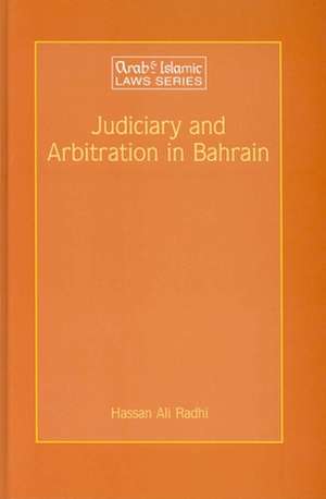 Judiciary and Arbitration in Bahrain: A Historical and Analytical Study de Hassan Ali Radhi