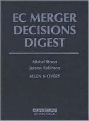 EC Merger Decisions Digest: The Complete Guide to EC Merger Regulations Decisions de Struys