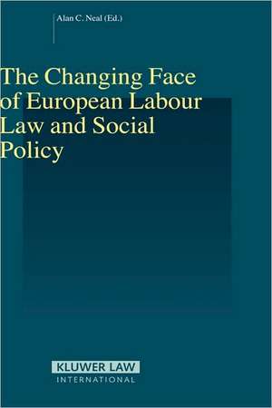 The Changing Face of European Labour Law and Social Policy de Alan C. Neal