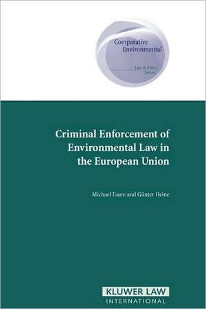 Criminal Enforcement of Environmental Law in the European Union de Michael Faure