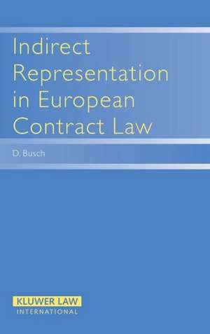 Indirect Representation in European Contract Law de Danny Busch