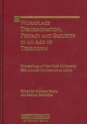 Workplace Discrimination Privacy and Security in an Age of Terrorism: Proceedings of the Nyu 55th Annual Conference on Labor de Bodie