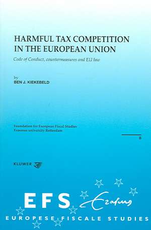 Harmful Tax Competition in the European Union: Code of Conduct, Countermeasures and Eu Law de Ben J. Kiekenbeld