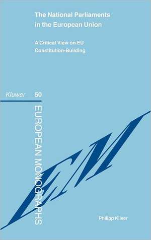 The National Parliaments in the European Union: A Critical View on EU Constitution-Building de Philipp Kiiver