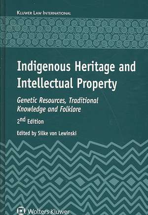 Indigenous Heritage and Intellectual Property: Genetic Resources, Traditional Knowledge and Folklore, 2nd Edition de Von Lewinski