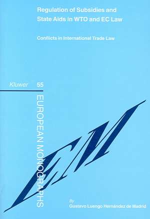 Regulation of Subsidies and State Aids in WTO and EC Law: Conflicts in International Trade Law de Gustavo E. Luengo Hernandez De Madrid