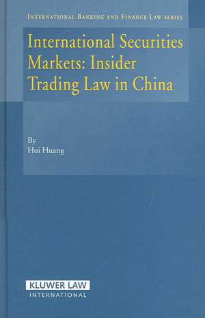 International Securities Markets: Insider Trading Law in China de Huang