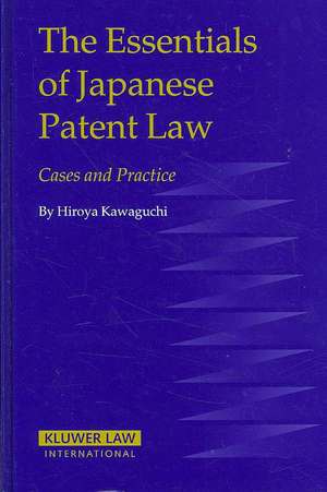 The Essentials of Japanese Patent Law: Cases and Practice de Hiroya Kawaguchi