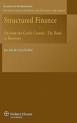 Structured Finance: On from the Credit Crunch - The Road to Recovery de Jan Job De Vries Robbe