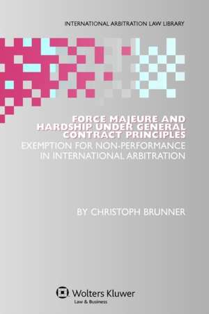 Force Majeure and Hardship Under General Contract Principles de Christoph Brunner