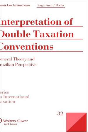 Interpretation Double Taxation Conventions: General Theory and Brazilian Perspective de Sergio Andre Rocha